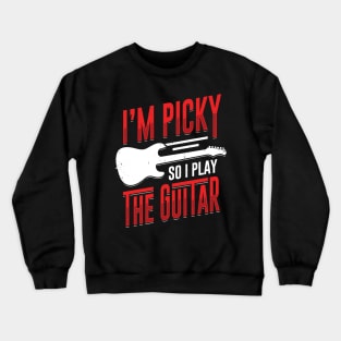 I'm Picky So I Play The Guitar Guitarist Gift Crewneck Sweatshirt